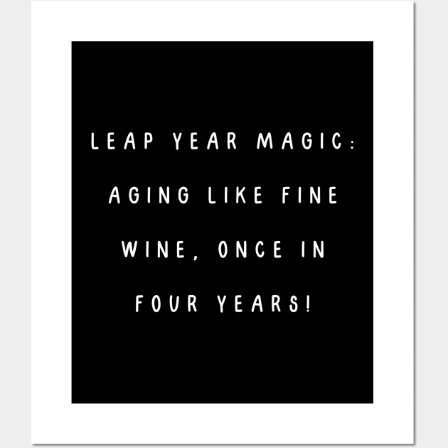 Leap year magic: aging like fine wine, once in four years! Birthday Wall Art by Project Charlie